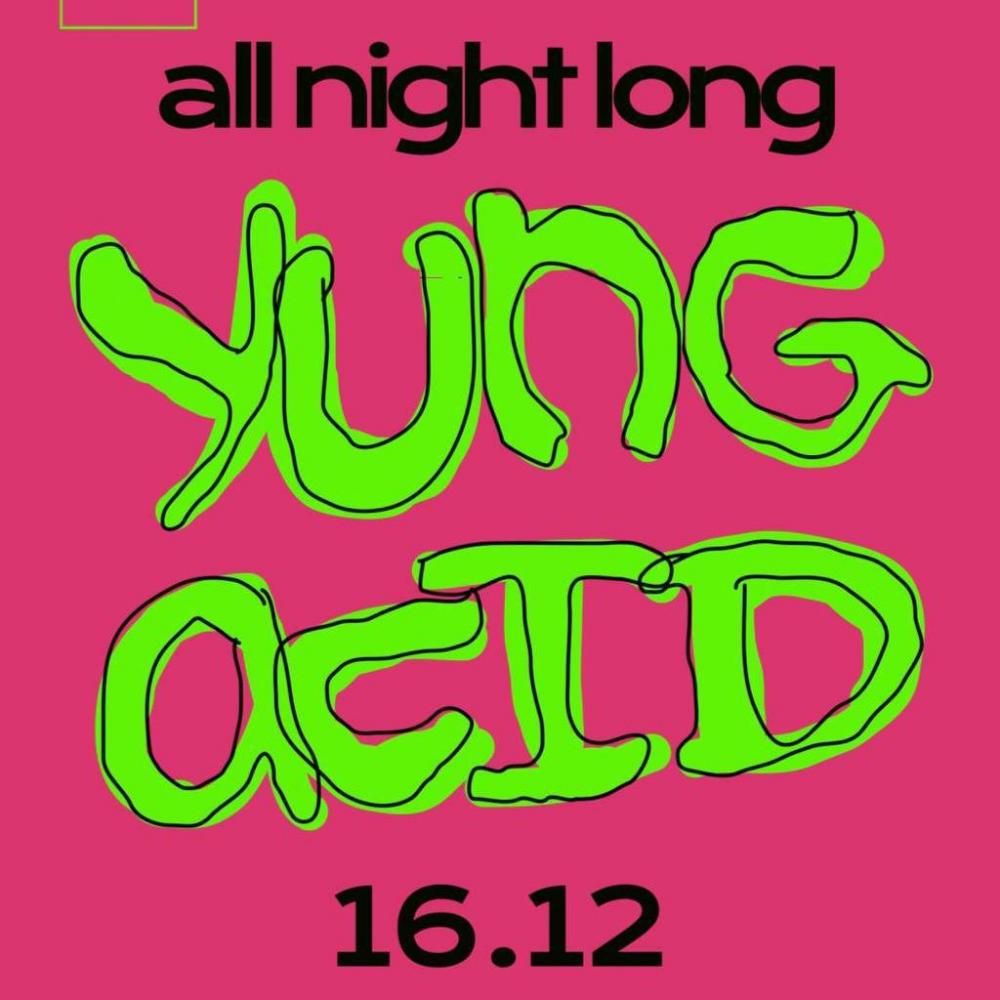 Yung Acid all night long