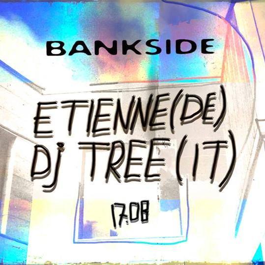 Bankside | Etienne /De/ + Dj Tree /It/